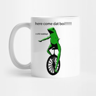 here come dat boi! o shit waddup! Mug